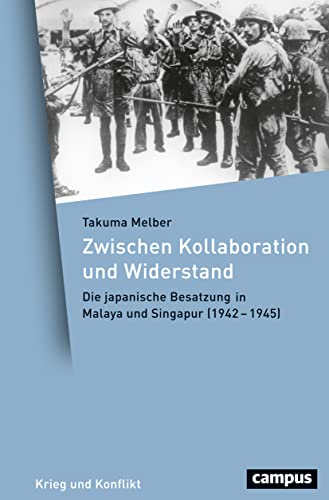 Zwischen Kollaboration und Widerstand: Die japanische Besatzung in Malaya und Singapur (1942-1945) (Krieg und Konflikt, 1) von Campus Verlag GmbH